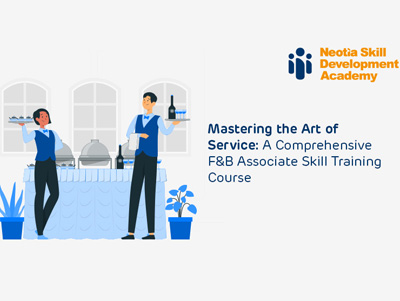 Mastering the Art of Service: A Comprehensive F&B Associate Skill Training Course